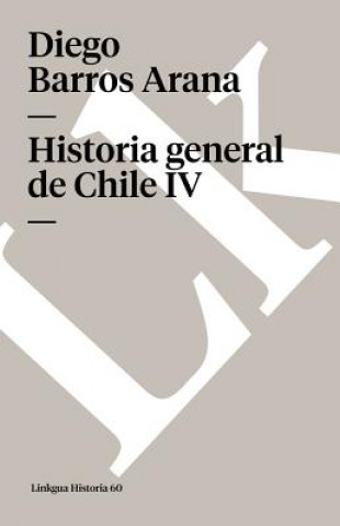 Carte Historia General de Chile IV Diego Barros Arana