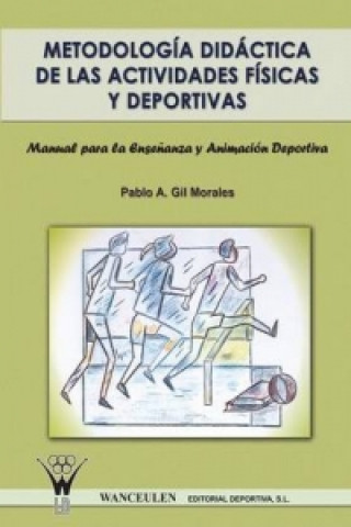 Kniha Metodologia Didactica de Las Actividades Fisicas y Deportivas. Manual Para La Ensenanza y Animacion Deportiva Pablo a Gil Morales