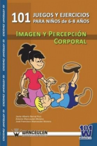 Knjiga 101 Ejercicios Para Ninos de 6-8 Anos. Imagen y Percepcion Corporal. Javier Alberto Bernal Ruiz