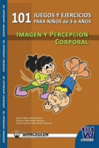 Könyv 101 Juegos y Ejercicios Para Ninos de 3-6 Anos. Imagen y Percepcion Corporal Javier Alberto Bernal Ruiz