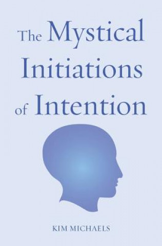 Könyv Mystical Initiations of Intention Kim Michaels