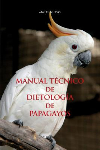 Книга MANUAL TECNICO de DIETOLOGIA de PAPAGAYOS Angel Nuevo
