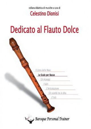 Könyv Dedicato Al Flauto Dolce - Le Scale Per Basso CELESTINO DIONISI