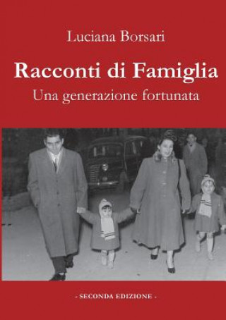 Книга Racconti Di Famiglia. Una Generazione Fortunata Luciana Borsari