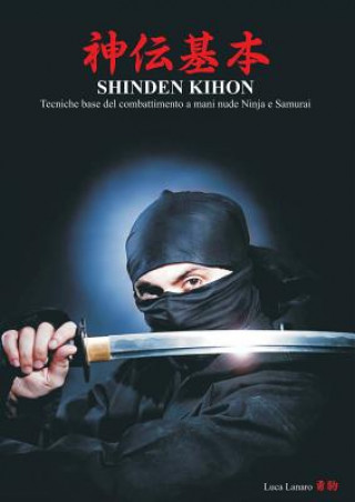 Książka Shinden Kihon. Tecniche Base del Combattimento a Mani Nude Ninja E Samurai Luca Lanaro