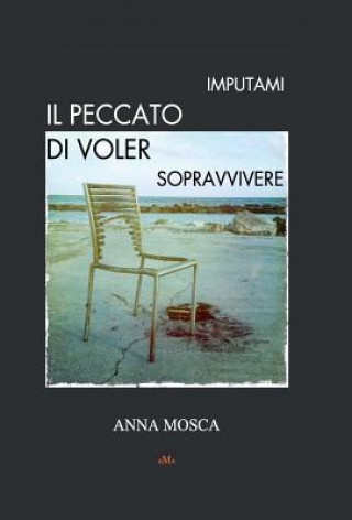 Carte Imputami il peccato di voler sopravvivere Anna Mosca