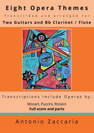 Könyv Eight opera themes transcribed and arranged for two guitars and Bb clarinet / flute Antonio Zaccaria