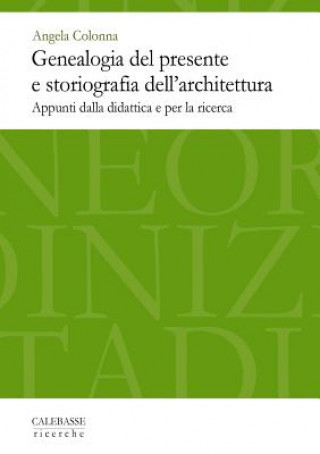 Kniha Genealogia del Presente E Storiografia Dell'architettura Angela Colonna