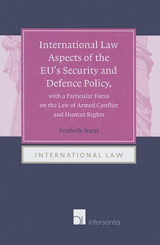 Libro International Law Aspects of the EU's Security and Defence Policy, with a Particular Focus on the Law of Armed Conflict Frederik Naert