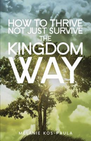 Knjiga How to Thrive, Not Just Survive the Kingdom Way! Melanie Kos-Paula