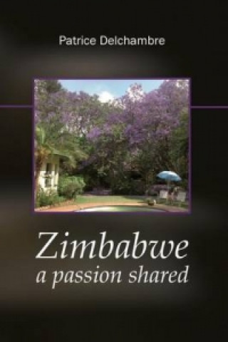Kniha Zimbabwe a Passion Shared Patrice Delchambre