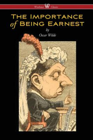 Könyv Importance of Being Earnest (Wisehouse Classics Edition) Oscar Wilde