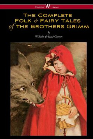 Könyv Complete Folk & Fairy Tales of the Brothers Grimm (Wisehouse Classics - The Complete and Authoritative Edition) Wilhelm Grimm