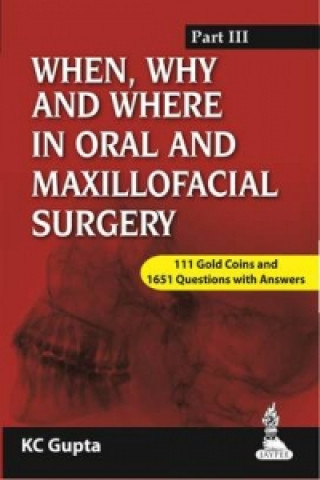 Kniha When, Why and Where in Oral and Maxillofacial Surgery: Prep Manual for Undergraduates and Postgraduates Part-III KC Gupta