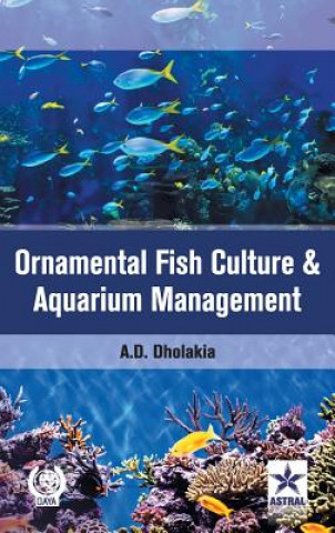 Kniha Ornamental Fish Culture and Aquarium Management Anshuman D. Dholakia
