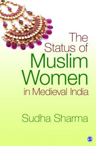 Książka Status of Muslim Women in Medieval India Sudha Sharma