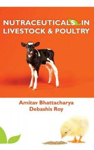 Kniha Nutraceuticals in Livestock and Poultry Dr.  Amitav Bhattacharya