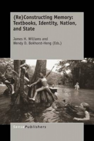 Knjiga (Re)Constructing Memory: Textbooks, Identity, Nation, and State James H. Williams