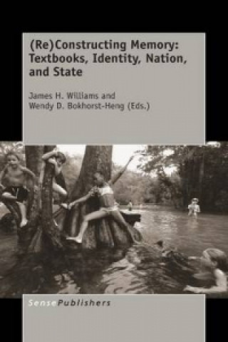 Knjiga (Re)Constructing Memory: Textbooks, Identity, Nation, and State James H. Williams