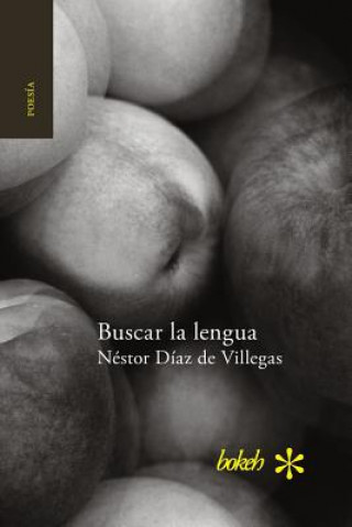 Carte Buscar la lengua. Poesia reunida 1975-2015 Nestor Diaz de Villegas