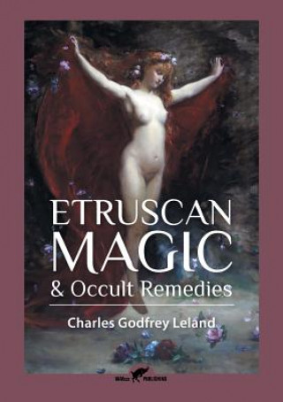 Книга Etruscan Magic & Occult Remedies Charles Godfrey Leland
