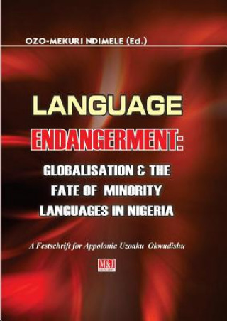 Kniha Language Endangerment. Globalisation and the Fate of Minority Languages in Nigeria Ozo-Mekuri Ndimele