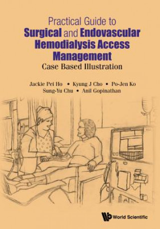 Kniha Practical Guide To Surgical And Endovascular Hemodialysis Access Management: Case Based Illustration Jackie Pei Ho