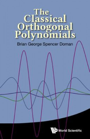 Carte Classical Orthogonal Polynomials, The Brian George Spencer Doman