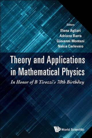 Könyv Theory And Applications In Mathematical Physics: In Honor Of B Tirozzi's 70th Birthday Elena Agliari