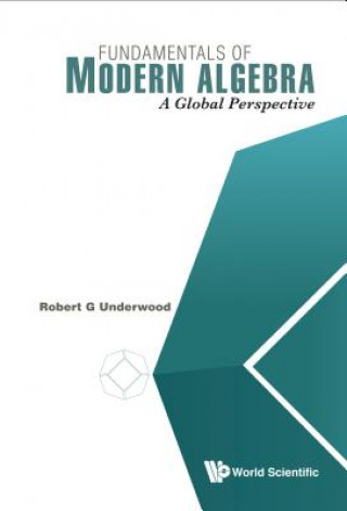 Könyv Fundamentals Of Modern Algebra: A Global Perspective Robert G Underwood