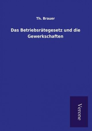 Book Betriebsrategesetz und die Gewerkschaften Th Brauer