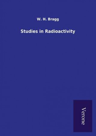 Carte Studies in Radioactivity W H Bragg