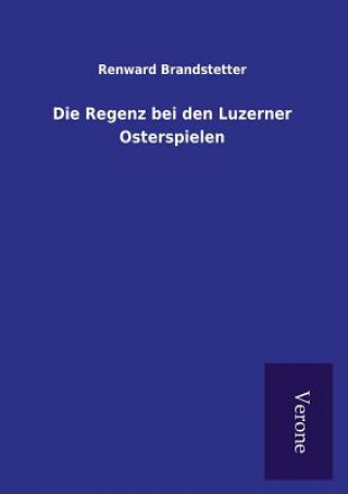 Kniha Regenz bei den Luzerner Osterspielen Renward Brandstetter