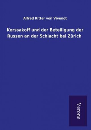 Book Korssakoff und der Beteiligung der Russen an der Schlacht bei Zurich Alfred Ritter Von Vivenot