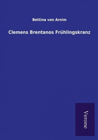 Книга Clemens Brentanos Fruhlingskranz BETTINA VON ARNIM