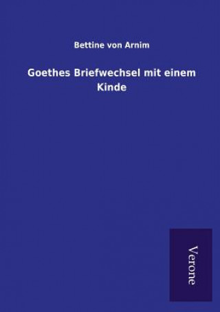 Knjiga Goethes Briefwechsel mit einem Kinde BETTINE VON ARNIM