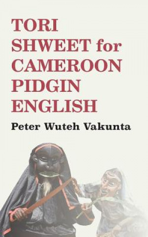 Kniha Tori Shweet for Cameroon Pidgin English Peter Wuteh Vakunta