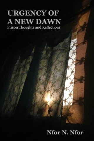 Kniha Urgency of a New Dawn. Prison Thoughts and Reflections Nfor N. Nfor