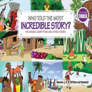 Kniha Who Told the Most Incredible Story Naana J Opoku-Agyemang