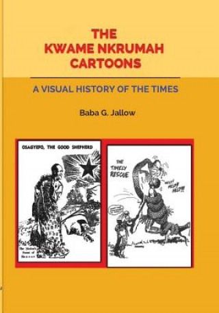 Kniha Kwame Nkrumah Cartoons. A Visual History of the Times BABA G. JALLOW