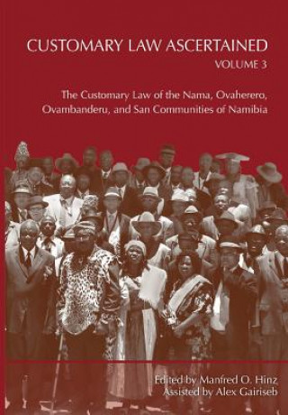 Carte Customary Law Ascertained Volume 3. The Customary Law of the Nama, Ovaherero, Ovambanderu, and San Communities of Namibia Manfred O. Hinz