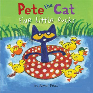 Kniha Pete the Cat: Five Little Ducks James Dean