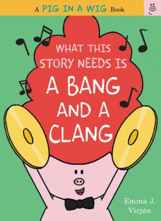 Carte What This Story Needs Is a Bang and a Clang Emma J. Virjan