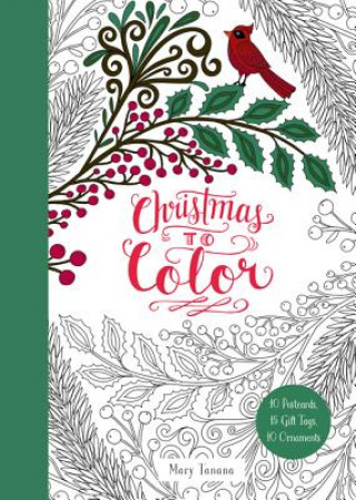 Carte Christmas to Color: 10 Postcards, 15 Gift Tags, 10 Ornaments Mary Tanana