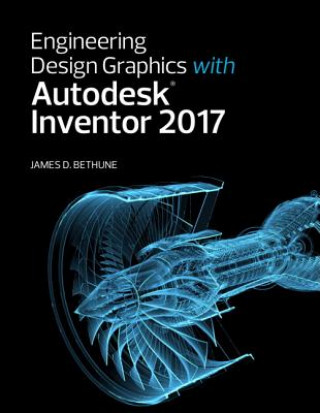 Книга Engineering Design Graphics with Autodesk Inventor 2017 James D. Bethune