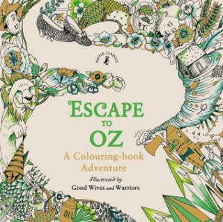 Book Escape to Oz: A Colouring Book Adventure Good Wives and Warriors