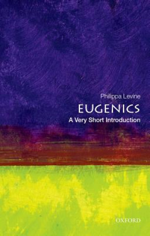 Könyv Eugenics: A Very Short introduction Professor Philippa Levine