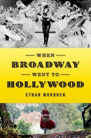 Kniha When Broadway Went to Hollywood Ethan Mordden