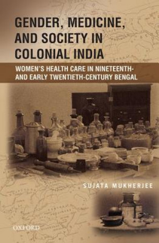 Kniha Gender, Medicine, and Society in Colonial India Sujata Mukherjee