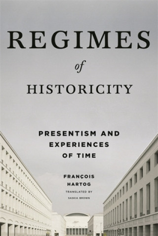 Kniha Regimes of Historicity Francois Hartog